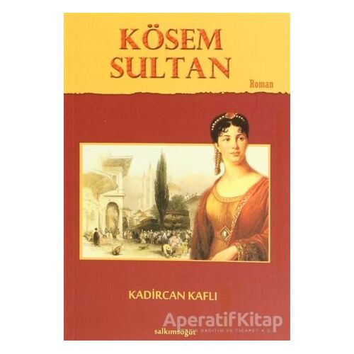 Kösem Sultan - Kadircan Kaflı - Salkımsöğüt Yayınları