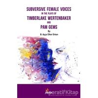 Subversive Female Voices In The Plays Of Timberlake Wertenbaker And Pam Gems