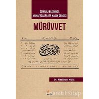 Mürüvvet - Osmanlı Basınında Muhafazakar Bir Kadın Dergisi - Neslihan Kılıç - Kriter Yayınları