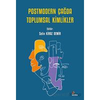 Postmodern Çağda Toplumsal Kimlikler - Selin Kiraz Demir - Kriter Yayınları