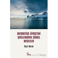 Antarktika Siyasetini Şekillendiren Güncel Meseleler - Elçin Doruk - Kriter Yayınları