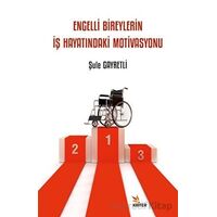Engelli Bireylerin İş Hayatındaki Motivasyonu - Şule Gayretli - Kriter Yayınları