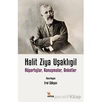 Halit Ziya Uşaklıgil Röportajlar, Konuşmalar, Anketler - Halit Ziya Uşaklıgil - Kriter Yayınları