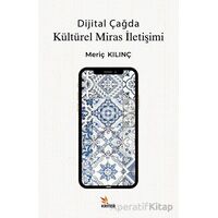 Dijital Çağda Kültürel Miras İletişimi - Meriç Kılınç - Kriter Yayınları