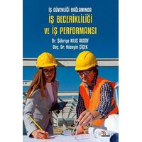 İş Güvenliği Bağlamında İş Becerikliliği ve İş Performansı - Şükriye Kılıç Aksoy - Kriter Yayınları