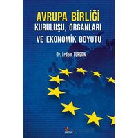 Avrupa Birliği Kuruluşu, Organları ve Ekonomik Boyutu - Erdem Turgan - Kriter Yayınları