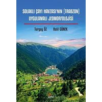 Solaklı Çayı Havzası’nın (Trabzon) Uygulamalı Jeomorfolojisi - Halil Günek - Kriter Yayınları