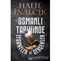 Osmanlı Tarihinde Efsaneler ve Gerçekler - Halil İnalcık - Kronik Kitap