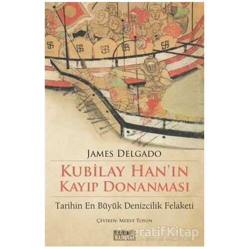 Kubilay Hanın Kayıp Donanması - James Delgado - Tarih ve Kuram Yayınevi