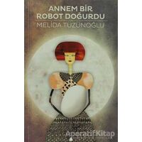 Annem Bir Robot Doğurdu - Melida Tüzünoğlu - April Yayıncılık