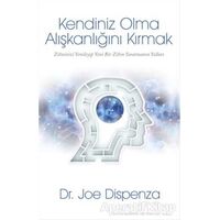 Kendiniz Olma Alışkanlığını Kırmak - Joe Dispenza - Butik Yayınları