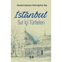 İstanbul Sur İçi Türbeleri - Nezaket Aybalam Mahiroğulları Bay - Akıl Fikir Yayınları