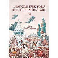 Anadolu İpek Yolu Kültürel Mirasları - II - Kolektif - Nobel Bilimsel Eserler