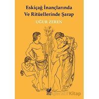 Eskiçağ İnançlarında ve Ritüellerinde Şarap - Uğur Zeren - Sakin Kitap