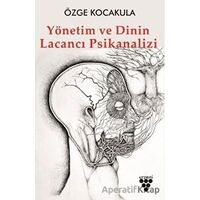 Yönetim ve Dinin Lacancı Psikanalizi - Özge Kocakula - Urzeni Yayıncılık