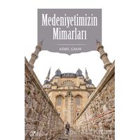 Medeniyetimizin Mimarları - Kamil Çakır - Gülhane Yayınları