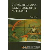 21. Yüzyılda Ulus, Çokkültürlülük ve Etnisite - Ömer Say - Kaknüs Yayınları