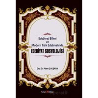 Edebiyat Bilimi Ve Modern Türk Edebiyatında Edebiyat Sosyolojisi - Adem Çalışkan - Kurgan Edebiyat