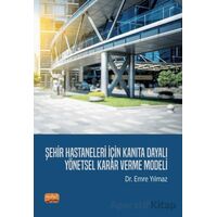 Şehir Hastaneleri İçin Kanıta Dayalı Yönetsel Karar Verme Modeli