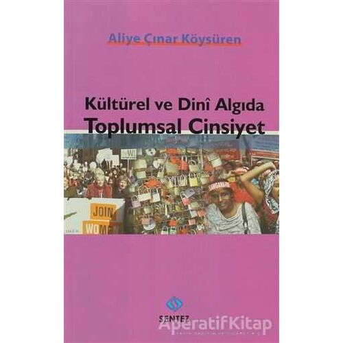 Kültürel ve Dini Algıda Toplumsal Cinsiyet - Aliye Çınar Köysüren - Sentez Yayınları