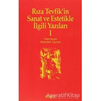 Rıza Tevfik’in Sanat ve Estetikle İlgili Yazıları 1 - Abdullah Uçman - Kitabevi Yayınları