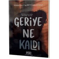 Geriye Ne Kaldı - Bu Hikayenin Bütün Gerçekliği Sahtedir - Muhammet Can Büyükkaymaz - Mirhan Kitap