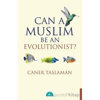Can A Muslim Be An Evolutionist? - Caner Taslaman - İstanbul Yayınevi