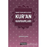 İbadet Esaslarıyla İlgili Kur’an Kavramları - Abdulkadir Karakuş - Hikmetevi Yayınları