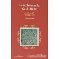 İslam İnancında Gayb Alemi - İlyas Çelebi - Ensar Neşriyat