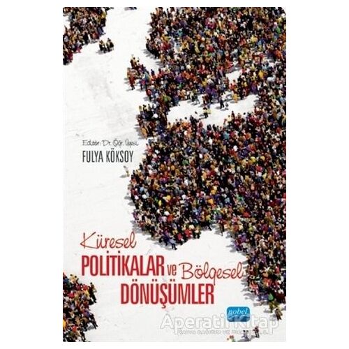 Küresel Politikalar ve Bölgesel Dönüşümler - Fulya Köksoy - Nobel Akademik Yayıncılık