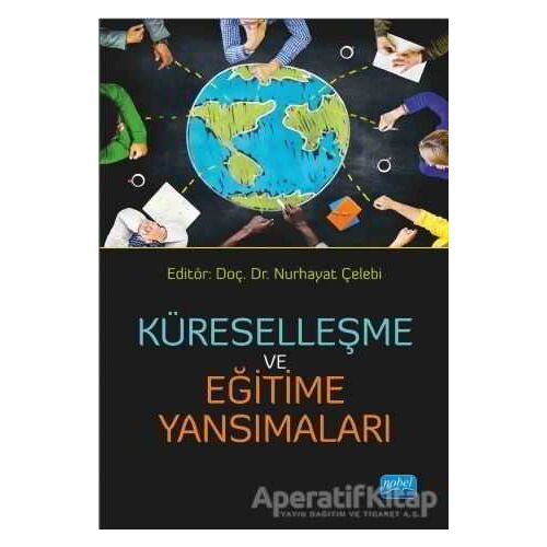 Küreselleşme ve Eğitime Yansımaları - Nurhayat Çelebi - Nobel Akademik Yayıncılık