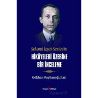 Selami İzzet Sedes’in Hikayeleri Üzerine Bir İnceleme - Gökhan Reyhanoğulları - Kurgan Edebiyat