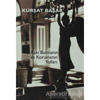 Aşkı Bulmanın ve Korumanın Yolları - Kürşat Başar - Everest Yayınları