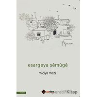 Esargeya Şemuge - M. Çiya Mazi - Aryen Yayınları