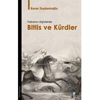 Yabancı Arşivlerde Bitlis ve Kürdler - Baran Zeydanlıoğlu - Dara Yayınları