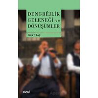 Dengbejlik Geleneği ve Dönüşümler - Fırat Taş - Çizgi Kitabevi Yayınları