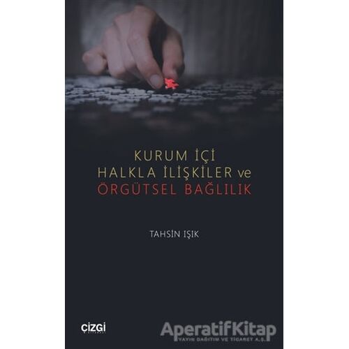 Kurum İçi Halkla İlişkiler ve Örgütsel Bağlılık - Tahsin Işık - Çizgi Kitabevi Yayınları