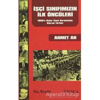 İşçi Sınıfımızın İlk Öncüleri - Ahmet An - Kalkedon Yayıncılık