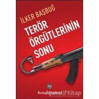 Terör Örgütlerinin Sonu - İlker Başbuğ - Remzi Kitabevi