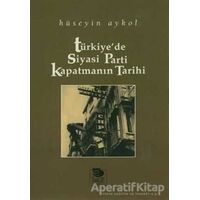 Türkiyede Siyasi Parti Kapatmanın Tarihi - Hüseyin Aykol - İmge Kitabevi Yayınları