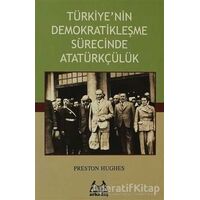 Türkiye’nin Demokratikleşme Sürecinde Atatürkçülük - Preston Hughes - Arkadaş Yayınları
