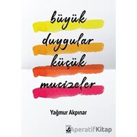 Büyük Duygular Küçük Mucizeler - Yağmur Akpınar - Küsurat Yayınları