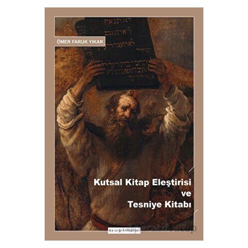 Kutsal Kitap Eleştirisi ve Tesniye Kitabı - Ömer Faruk Yıkar - Ayışığı Kitapları