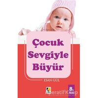 Çocuk Sevgiyle Büyür - Esan Gül - Çıra Yayınları