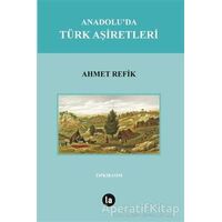 Anadoluda Türk Aşiretleri - Ahmet Refik - La Kitap