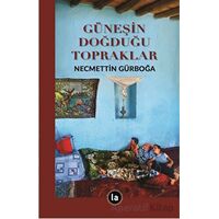 Güneşin Doğduğu Topraklar - Necmettin Gürboğa - La Kitap