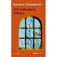 Yedi Asılmışların Hikayesi - Leonid Andreyev - Alfa Yayınları