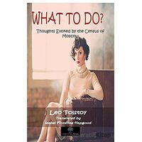 What To Do? - Lev Nikolayeviç Tolstoy - Platanus Publishing