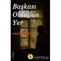 Başkası Olduğun Yer - Leyla İpekçi - H Yayınları