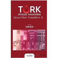 Türk Siyasal Hayatında Siyasi Fikirler Temsilleri - 2 - İlhan Bilici - Tezkire